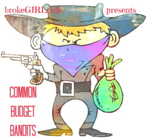 Common Budget Bandits | brokeGIRLrich