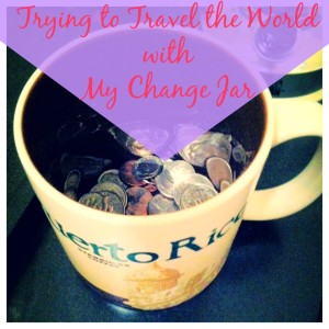 Trying to Travel the World with My Change Jar