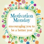 Motivation Monday - Mondays