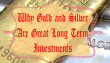 Why Gold and Silver Are Great Long Term Investments