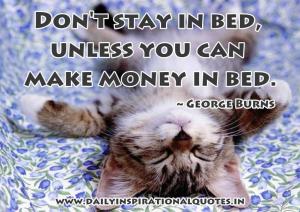 Don't Stay In Bed Unless You Can Make Money in Bed