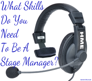 What Skills Do You Need to Be a Stage Manager?