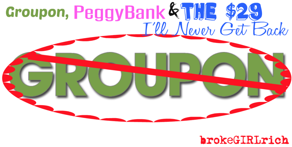 Groupon, PeggyBank & the $29 I’ll Never Get Back