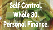 Self Control. Whole 30. Personal Finance.