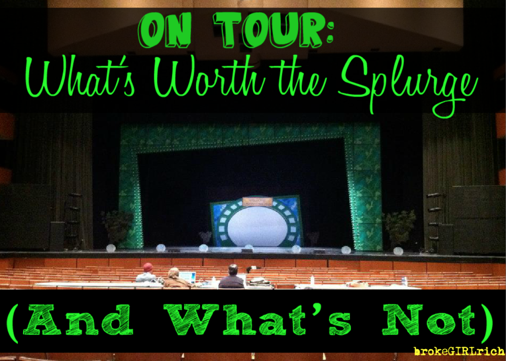 On Tour: What’s Worth the Splurge (And What’s Not)