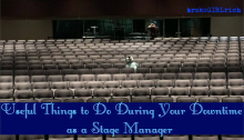 Useful Things to Do During Your Downtime as a Stage Manager