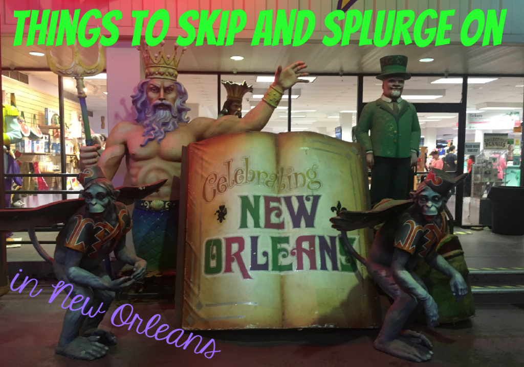 Things to Skip and Splurge On in New Orleans