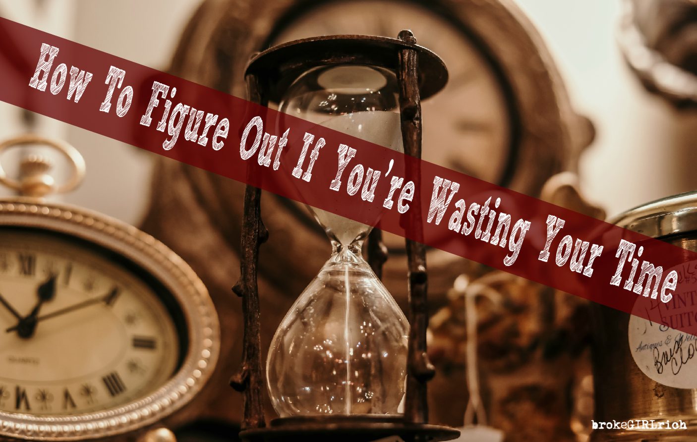 How To Figure Out If You’re Wasting Your Time