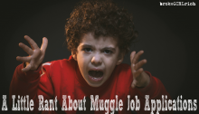 A Little Rant About Muggle Job Applications