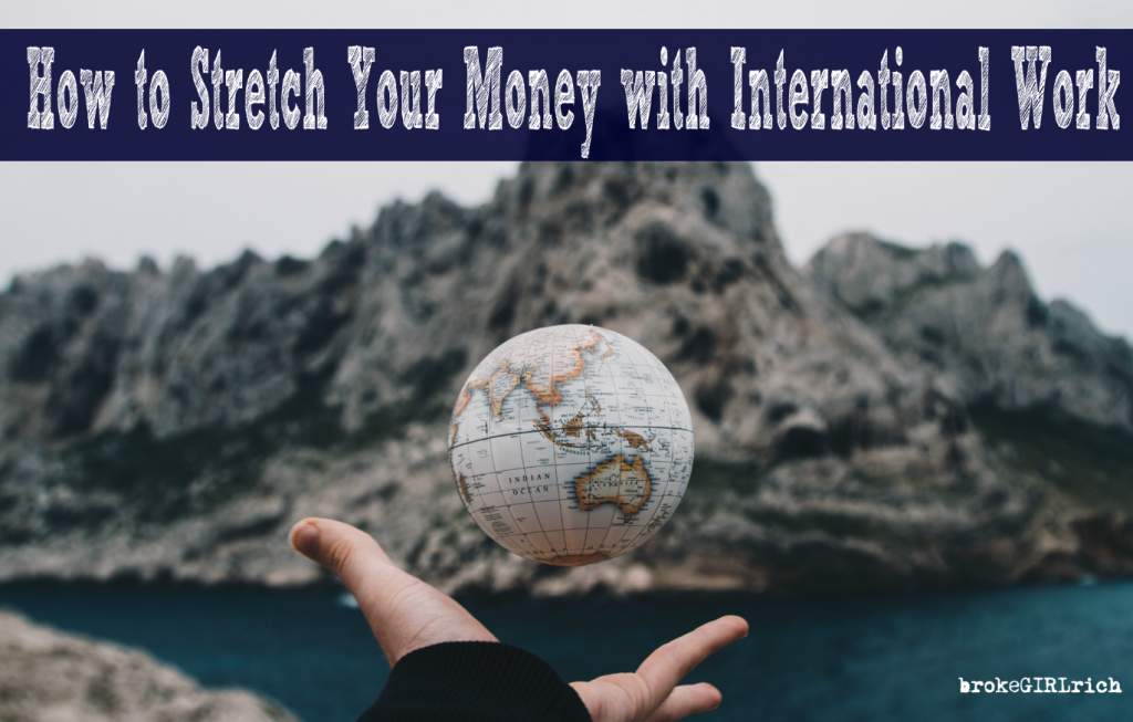 How to Stretch Your Money with International Work 