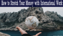 How to Stretch Your Money with International Work