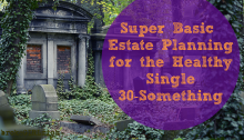 Super Basic Estate Planning for the Healthy Single 30-Something