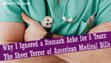 Why I Ignored a Stomach Ache for 6 Years: The Sheer Terror of American Medical Bills