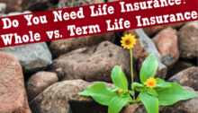 Do You Need Life Insurance? Whole vs. Term Life Insurance