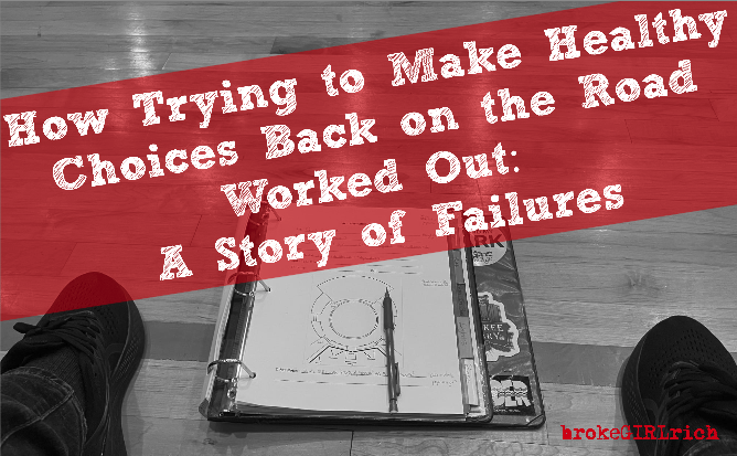 How Trying to Make Healthy Choices Back on the Road Worked Out: A Story of Failures