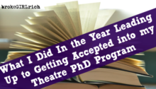 What I Did In the Year Leading Up to Getting Accepted into my Theatre PhD Program