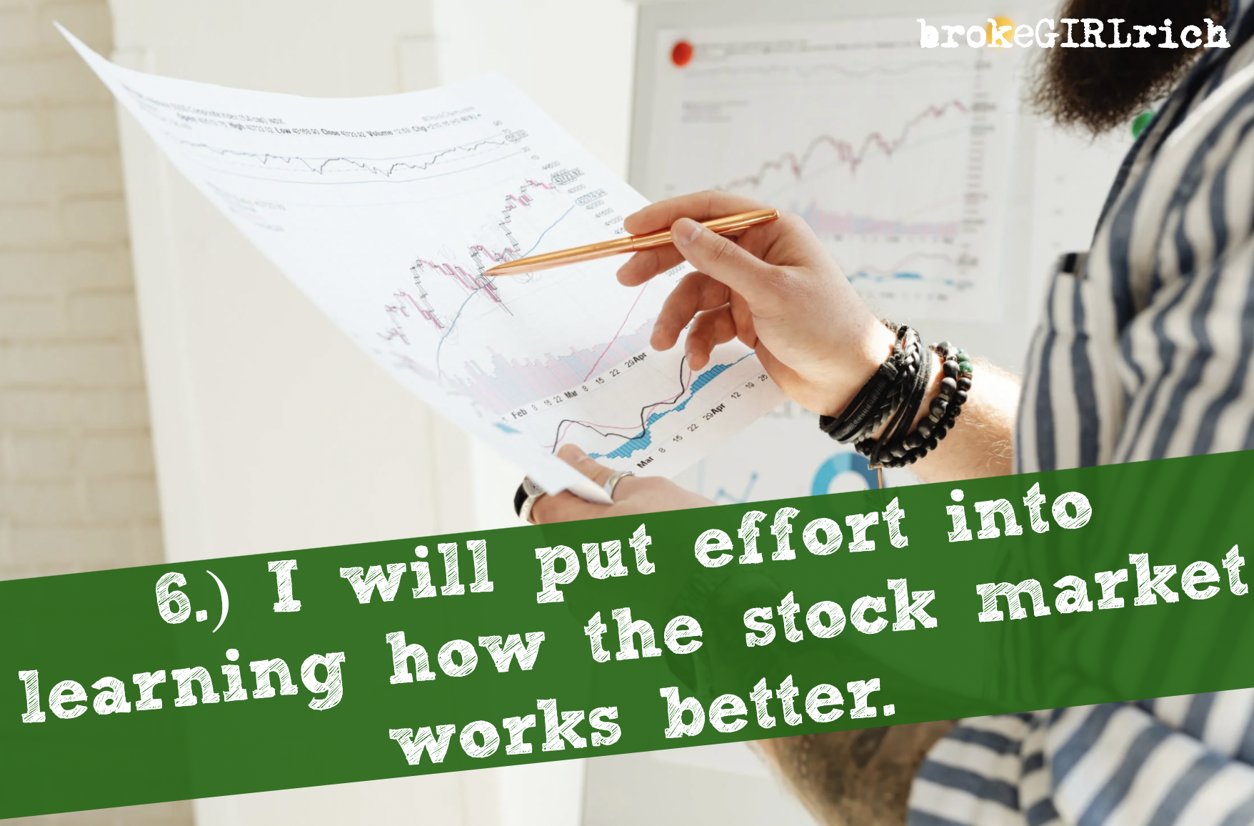 6.) I will put effort into learning how the stock market works better.