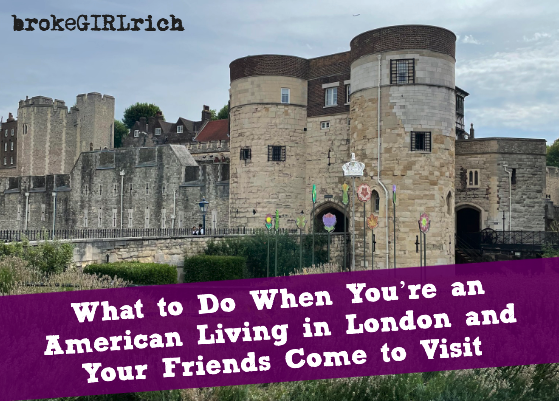 What to Do When You’re an American Living in London and Your Friends Come to Visit