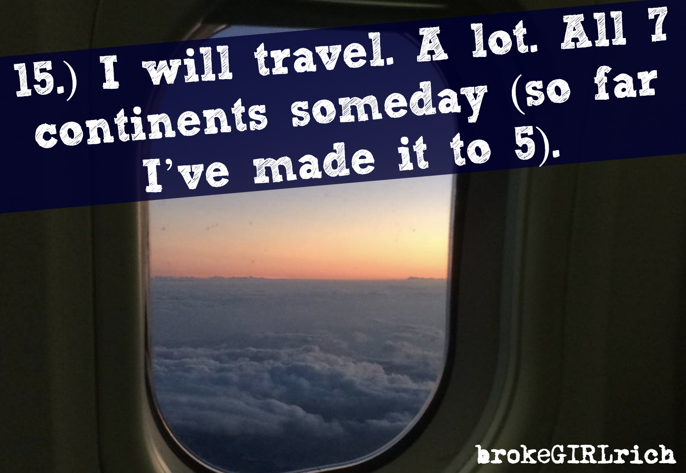 15.) I will travel. A lot. All 7 continents someday (so far I’ve made it to 5).