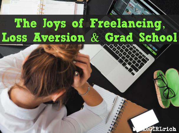 The Joys of Freelancing, Loss Aversion & Grad School