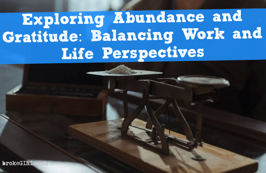 Exploring Abundance and Gratitude: Balancing Work and Life Perspectives