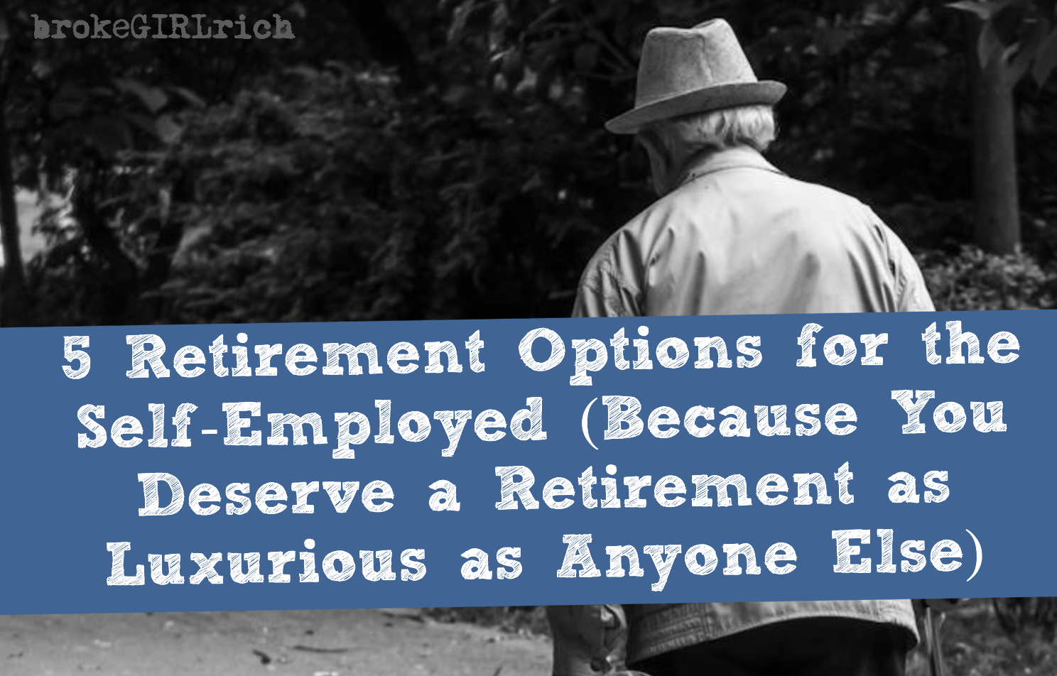  5 Retirement Options for the Self-Employed (Because You Deserve a Retirement as Luxurious as Anyone Else)