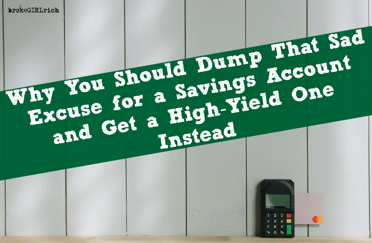 Why You Should Dump That Sad Excuse for a Savings Account and Get a High-Yield One Instead